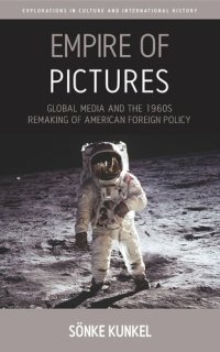 cover of the book Empire of Pictures: Global Media and the 1960s Remaking of American Foreign Policy