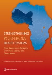 cover of the book Strengthening Post-Ebola Health Systems: From Response to Resilience in Guinea, Liberia, and Sierra Leone