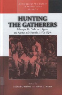 cover of the book Hunting the Gatherers: Ethnographic Collectors, Agents, and Agency in Melanesia 1870s-1930s