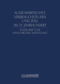 cover of the book Außenwirtschaft, Verbrauchsteuern und Zoll im 21.Jahrhundert: Festschrift für Hans-Michael Wolffgang