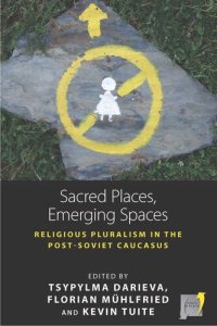 cover of the book Sacred Places, Emerging Spaces: Religious Pluralism in the Post-Soviet Caucasus