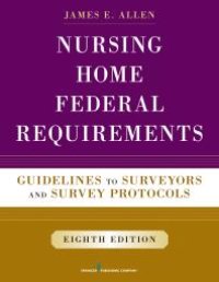 cover of the book Nursing Home Federal Requirements: Guidelines to Surveyors and Survey Protocols