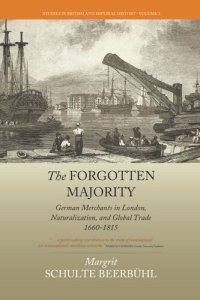 cover of the book The Forgotten Majority: German Merchants in London, Naturalization, and Global Trade 1660-1815