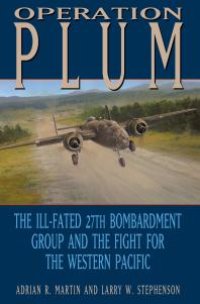 cover of the book Operation PLUM: The Ill-fated 27th Bombardment Group and the Fight for the Western Pacific