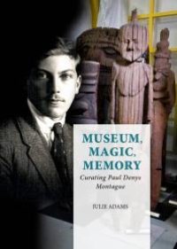 cover of the book Museum, Magic, Memory: Curating Paul Denys Montague