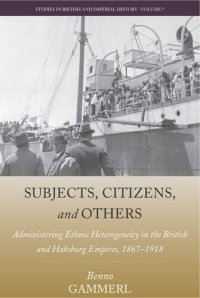 cover of the book Subjects, Citizens, and Others: Administering Ethnic Heterogeneity in the British and Habsburg Empires, 1867-1918