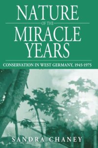 cover of the book Nature of the Miracle Years: Conservation in West Germany, 1945-1975