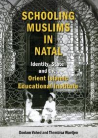 cover of the book Schooling Muslims in Natal: Identity, State and the Orient Islamic Educational Institute