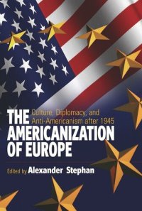 cover of the book The Americanization of Europe: Culture, Diplomacy, and Anti-Americanism after 1945