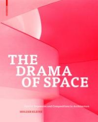 cover of the book The Drama of Space: Spatial Sequences and Compositions in Architecture