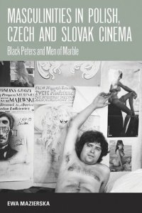 cover of the book Masculinities in Polish, Czech and Slovak Cinema: Black Peters and Men of Marble