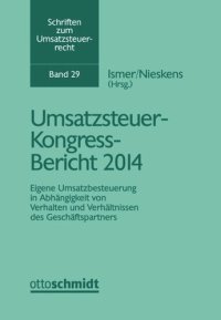 cover of the book Umsatzsteuer-Kongress-Bericht 2014: Eigene Umsatzbesteuerung in Abhängigkeit von Verhalten und Verhältnissen des Geschäftspartners