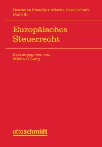 cover of the book Europäisches Steuerrecht: Band mit den Referaten und Diskussionen zur Jahrestagung der Deutschen Steuerjuristischen Gesellschaft e.V. am 18./19.9.2017 in Wien.