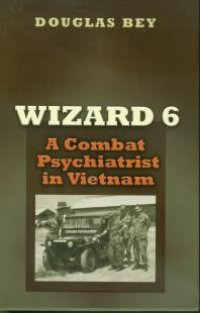 cover of the book Wizard 6: A Combat Psychiatrist in Vietnam