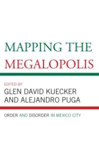 cover of the book Mapping the Megalopolis: Order and Disorder in Mexico City