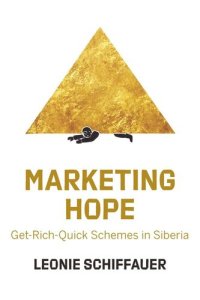 cover of the book Marketing Hope: Get-Rich-Quick Schemes in Siberia