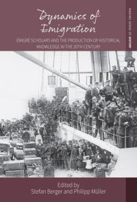 cover of the book Dynamics of Emigration: Émigré Scholars and the Production of Historical Knowledge in the 20th Century