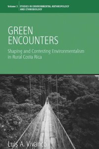 cover of the book Green Encounters: Shaping and Contesting Environmentalism in Rural Costa Rica