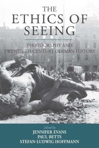 cover of the book The Ethics of Seeing: Photography and Twentieth-Century German History