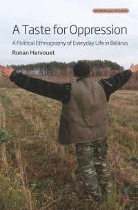 cover of the book A TASTE FOR OPPRESSION: A Political Ethnography of Everyday Life in Belarus