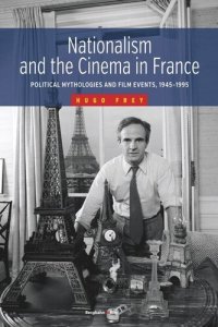 cover of the book Nationalism and the Cinema in France: Political Mythologies and Film Events, 1945-1995