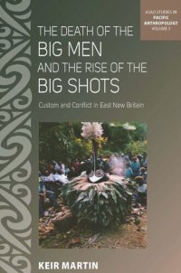 cover of the book The Death of the Big Men and the Rise of the Big Shots: Custom and Conflict in East New Britain