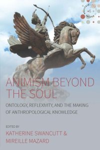 cover of the book Animism beyond the Soul: Ontology, Reflexivity, and the Making of Anthropological Knowledge