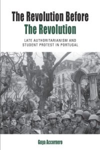 cover of the book The Revolution before the Revolution: Late Authoritarianism and Student Protest in Portugal