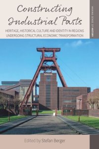 cover of the book Constructing Industrial Pasts: Heritage, Historical Culture and Identity in Regions Undergoing Structural Economic Transformation