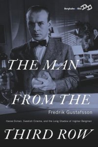 cover of the book The Man from the Third Row: Hasse Ekman, Swedish Cinema and the Long Shadow of Ingmar Bergman