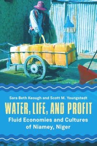 cover of the book Water, Life, and Profit: Fluid Economies and Cultures of Niamey, Niger