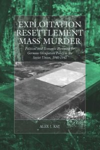 cover of the book Exploitation, Resettlement, Mass Murder: Political and Economic Planning for German Occupation Policy in the Soviet Union, 1940-1941