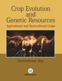 cover of the book Crop Evolution and Genetic Resources:: Agricultural and Horticultural Crops