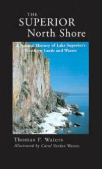 cover of the book Superior North Shore: A Natural History of Lake Superiors Northern Lands and Waters