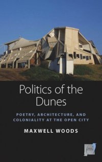 cover of the book Politics of the Dunes: Poetry, Architecture, and Coloniality at the Open City