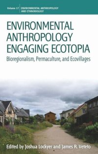 cover of the book Environmental Anthropology Engaging Ecotopia: Bioregionalism, Permaculture, and Ecovillages