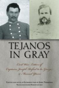 cover of the book Tejanos in Gray: Civil War Letters of Captains Joseph Rafael de la Garza and Manuel Yturri