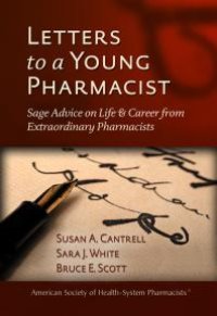 cover of the book Letters to a Young Pharmacist: Sage Advice on Life and Career from Extraordinary Pharmacists