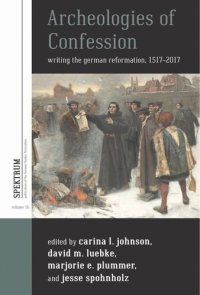 cover of the book Archeologies of Confession: Writing the German Reformation, 1517-2017