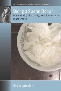 cover of the book Being a Sperm Donor: Masculinity, Sexuality, and Biosociality in Denmark