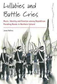 cover of the book Lullabies and Battle Cries: Music, Identity and Emotion among Republican Parading Bands in Northern Ireland