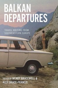 cover of the book Balkan Departures: Travel Writing from Southeastern Europe