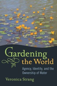 cover of the book Gardening the World: Agency, Identity and the Ownership of Water