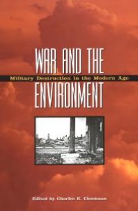 cover of the book War and the Environment: Military Destruction in the Modern Age