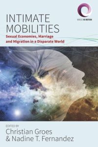 cover of the book Intimate Mobilities: Sexual Economies, Marriage and Migration in a Disparate World