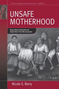 cover of the book Unsafe Motherhood: Mayan Maternal Mortality and Subjectivity in Post-War Guatemala