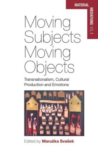 cover of the book Moving Subjects, Moving Objects: Transnationalism, Cultural Production and Emotions