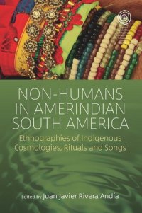 cover of the book Non-Humans in Amerindian South America: Ethnographies of Indigenous Cosmologies, Rituals and Songs