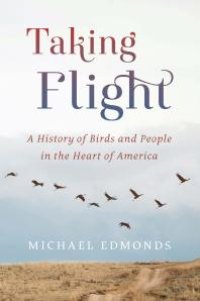 cover of the book Taking Flight: A History of Birds and People in the Heart of America