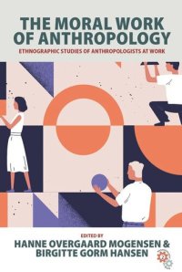 cover of the book The Moral Work of Anthropology: Ethnographic Studies of Anthropologists at Work